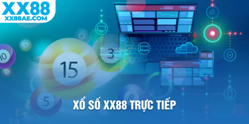 Trực tiếp xổ số xx88 nhanh chóng 24/24